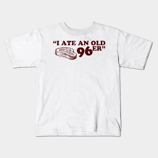 uncle buck i ate an old 96er Kids T-Shirt by LolitaGad